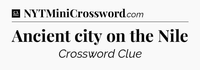 Ancient city on the Nile - LA Times Crossword