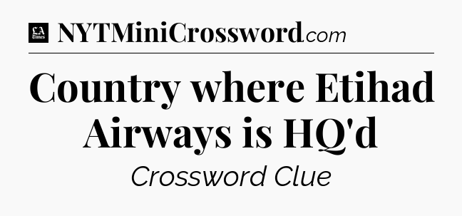 Country where Etihad Airways is HQ'd - LA Times Crossword