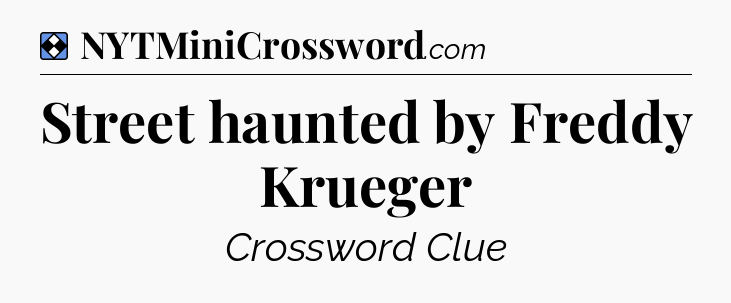 Solution: Street haunted by Freddy Krueger - NYT Mini Crossword