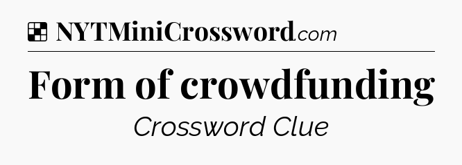 Solution: Form of crowdfunding - NYT Crossword