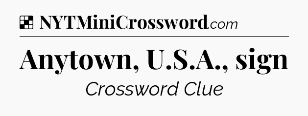 Solution: Anytown, U.S.A., sign - NYT Crossword
