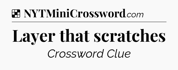 Solution: Layer that scratches - NYT Crossword