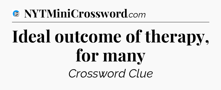 Ideal outcome of therapy, for many Crossword Clue