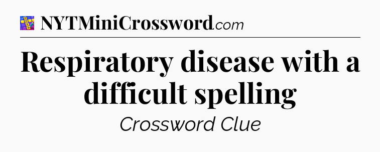 Respiratory disease with a difficult spelling Codycross
