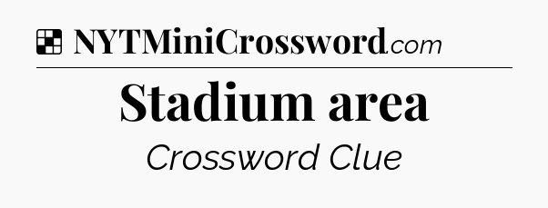 Solution: Stadium area - NYT Crossword