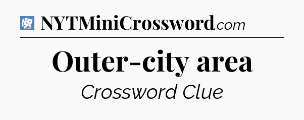 Outer-city area Puzzle Page Crossword Clue