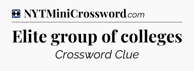 Solution: Elite group of colleges - NYT Mini Crossword