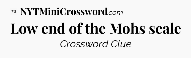 Low end of the Mohs scale - WSJ Crossword