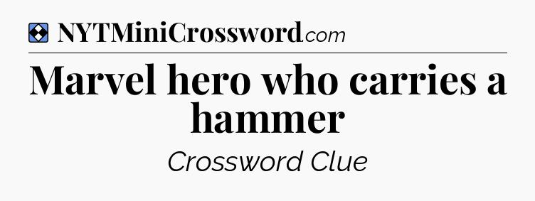Solution: Marvel hero who carries a hammer - NYT Mini Crossword
