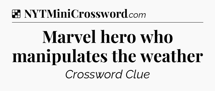 Solution: Marvel hero who manipulates the weather - NYT Crossword