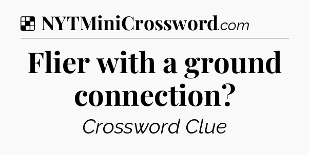Solution: Flier with a ground connection - NYT Crossword