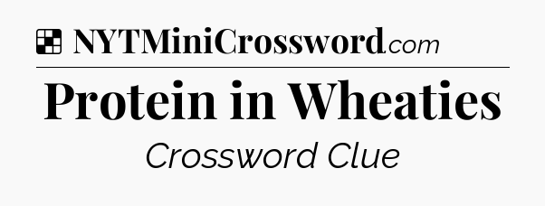 Solution: Protein in Wheaties - NYT Crossword