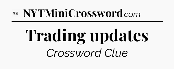 Trading updates - WSJ Crossword