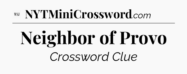 Neighbor of Provo - WSJ Crossword