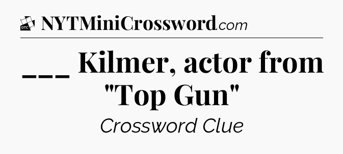 ___ Kilmer, actor from 