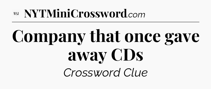 Company that once gave away CDs - WSJ Crossword