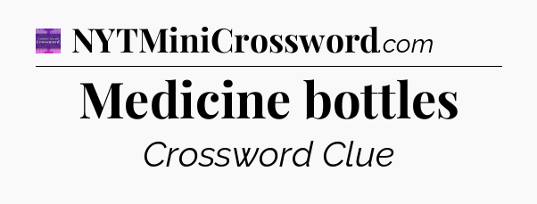 Medicine bottles - Thomas Joseph Crossword
