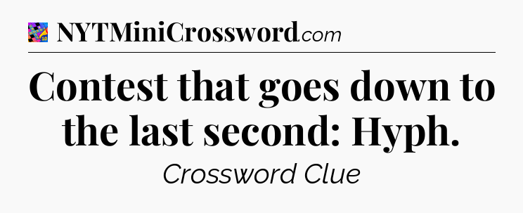 Contest that goes down to the last second: Hyph Crossword Clue