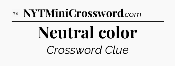 Neutral color - WSJ Crossword