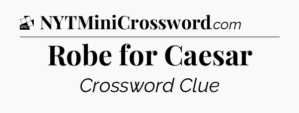 Robe for Caesar - Daily Themed Classic Crossword