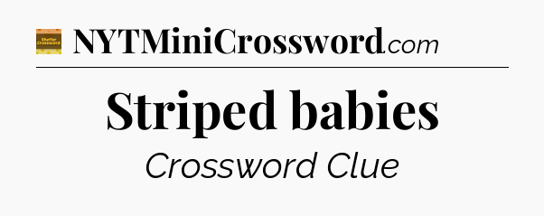 Striped babies - Eugene Sheffer Crossword