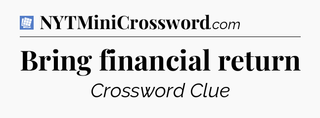 Bring financial return Puzzle Page Crossword Clue