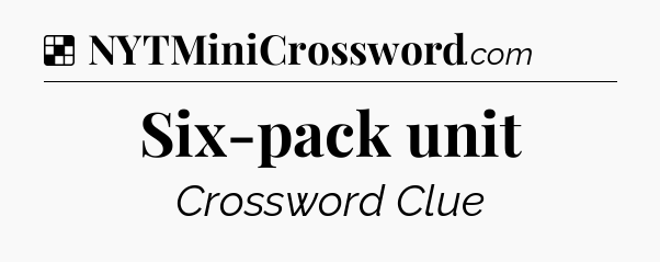 Solution: Six-pack unit - NYT Crossword