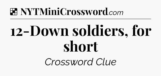 Solution: 12-Down soldiers, for short - NYT Crossword