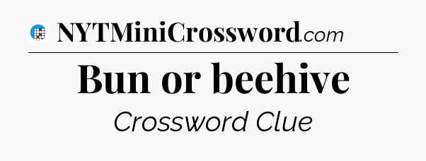 Bun or beehive Crossword Clue