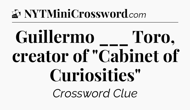 Guillermo ___ Toro, creator of 