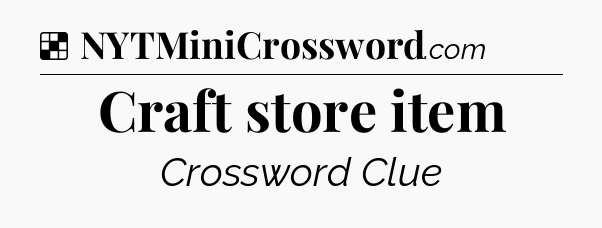 Craft store item NYT Crossword