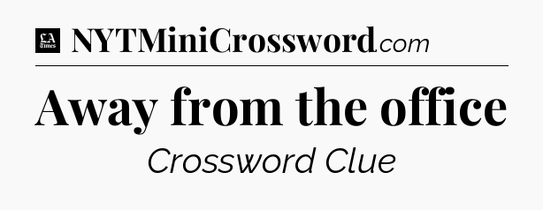 Away from the office - LA Times Crossword