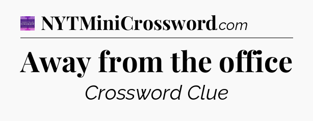 Away from the office - Thomas Joseph Crossword