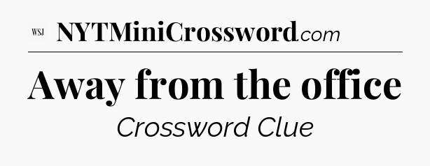 Away from the office - WSJ Crossword