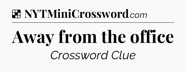 Solution: Away from the office - NYT Crossword