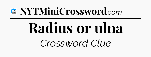 Radius or ulna Crossword Clue
