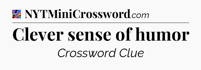 Clever sense of humor Crossword Clue