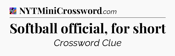 Softball official, for short Crossword Clue