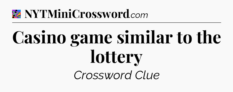 Casino game similar to the lottery Crossword Clue