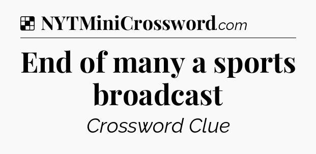 Solution: End of many a sports broadcast - NYT Crossword
