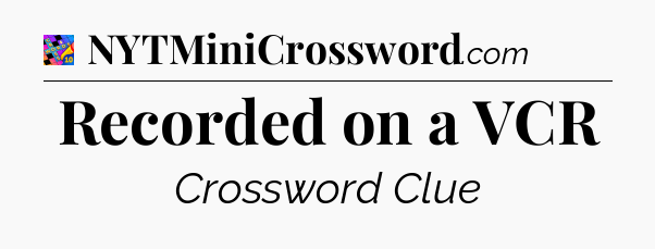 Recorded on a VCR Crossword Clue