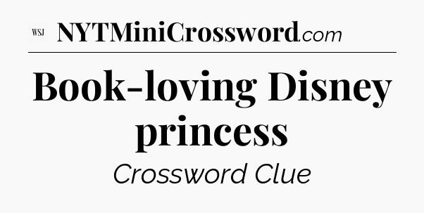 Book-loving Disney princess - WSJ Crossword
