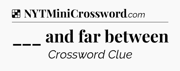 Solution: ___ and far between - NYT Crossword