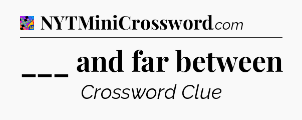 ___ and far between Crossword Clue