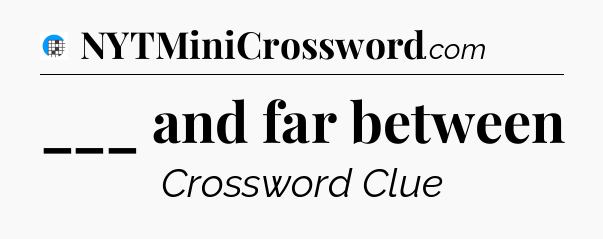 ___ and far between Crossword Clue