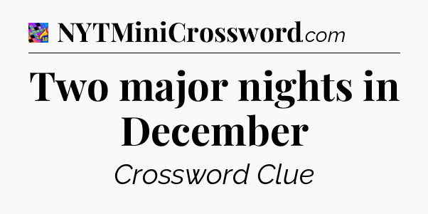 Two major nights in December Crossword Clue