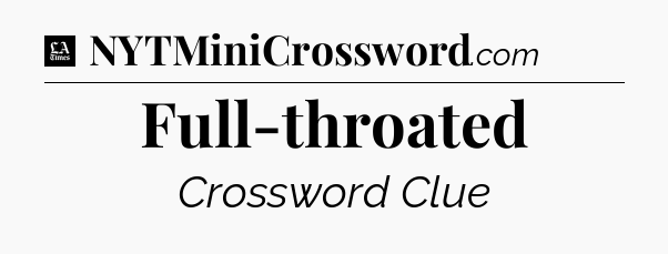 Full-throated - LA Times Crossword