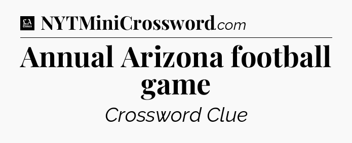 Annual Arizona football game - LA Times Crossword