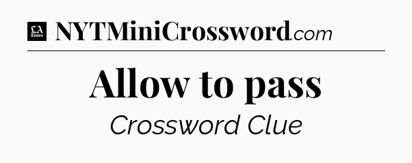 Allow to pass - LA Times Crossword