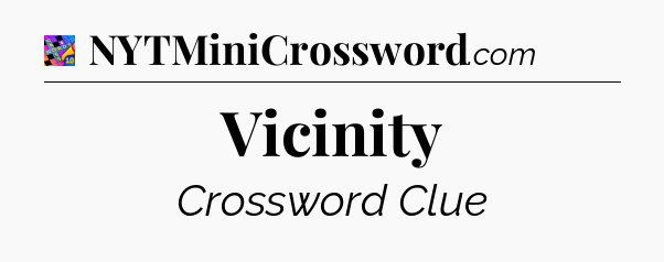 Vicinity Crossword Clue